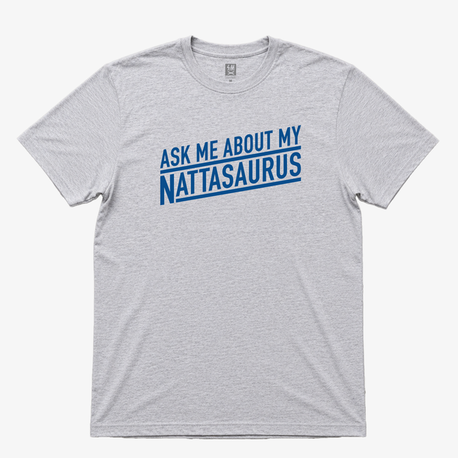 Ask Me About My Nattasaurus  Graphic T shirt