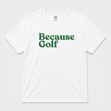 Because Golf Graphic T Shirt