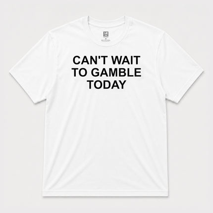 Cant Wait To Gamble Today Graphic T shirt