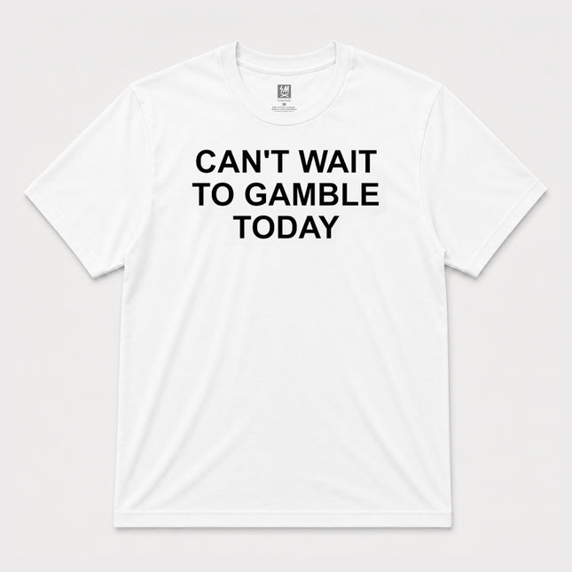 Cant Wait To Gamble Today Graphic T shirt