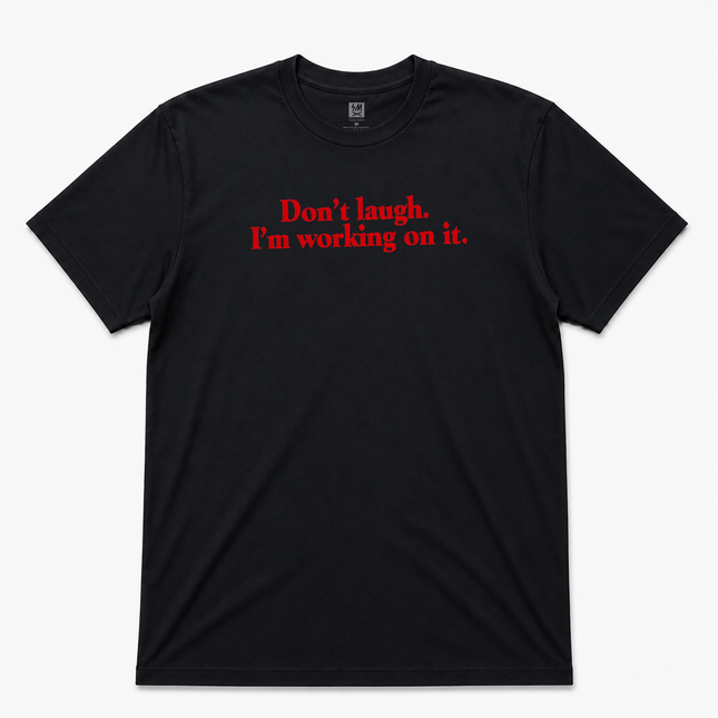 Dont Laugh I Am Working On It Graphic T shirt