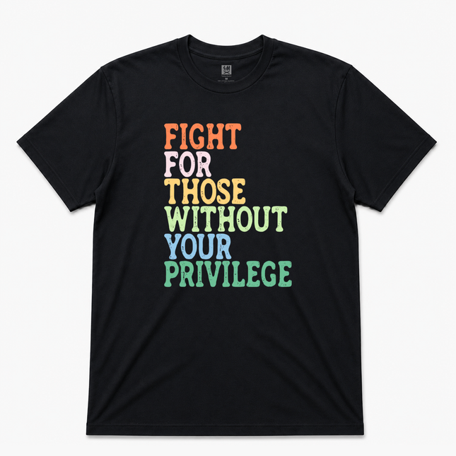 Fight For Those Without Your Privilege Graphic T shirt Black