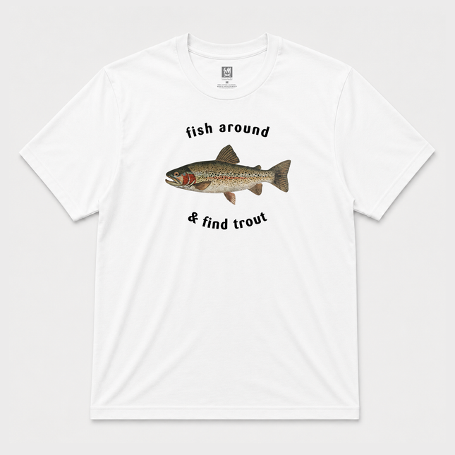 Fish Around And Find Trout  Graphic T shirt
