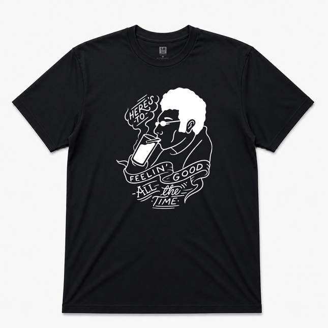 Here's To Feeling Good All The Time Graphic T shirt