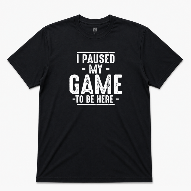 I Paused My Game To Be Here T shirt