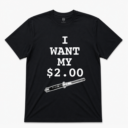 I Want My Two Dollars Better Off Dead T-Shirt