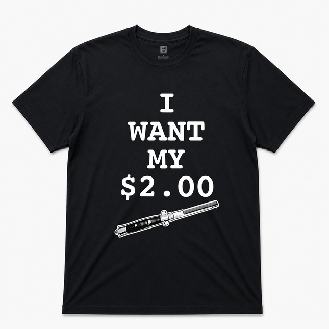 I Want My Two Dollars Better Off Dead T-Shirt