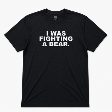 I Was Fighting A Bear Graphic T Shirt