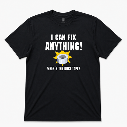 I can fix Anything Where Is the Duct Tape T shirt