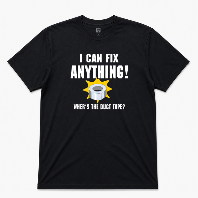 I can fix Anything Where Is the Duct Tape T shirt