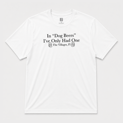 In Dog Beers I Have Only Had One  Graphic T shirt