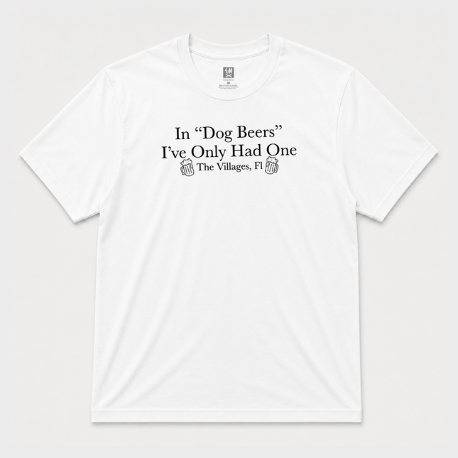 In Dog Beers I Have Only Had One  Graphic T shirt
