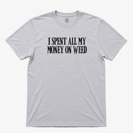I spent All My Money On Weed  Graphic T shirt