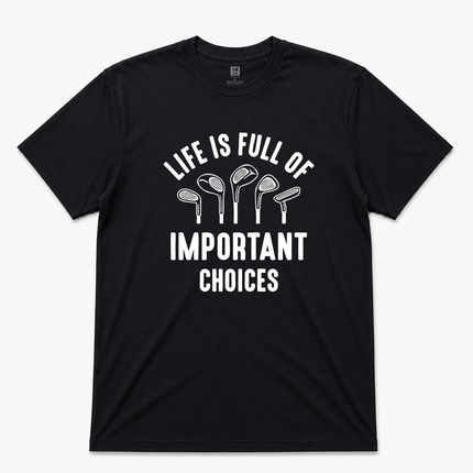 Life Is Full Of Important Choices Golf Graphic T Shirt