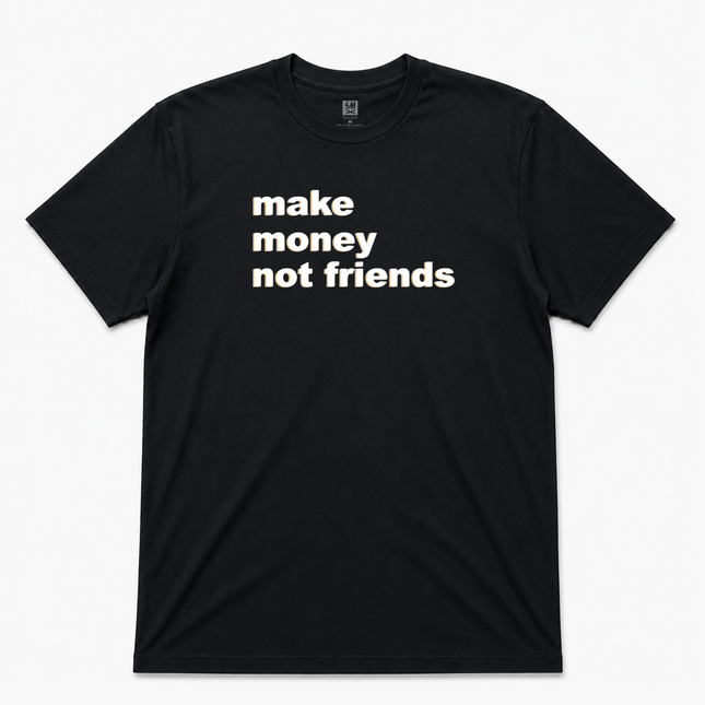 Make Money Not Friends  Graphic T shirt