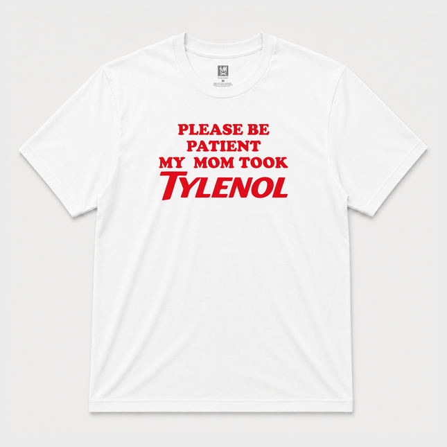 Please Be Patient My Mom Took Tylenol   Graphic  T shirt
