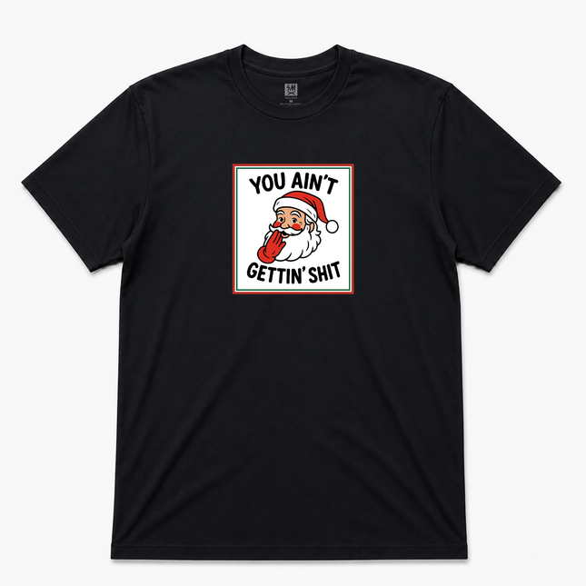 Santa You Aint Getting Graphic T shirt