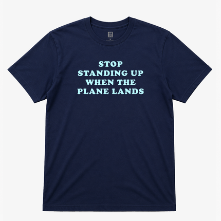 Stop Standing Up When The Plane Lands Graphic T Shirt