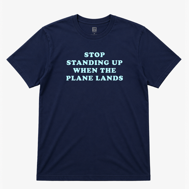 Stop Standing Up When The Plane Lands Graphic T Shirt