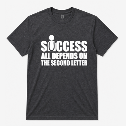 Sucess All Depands On The Second Letter Graphic T Shirt