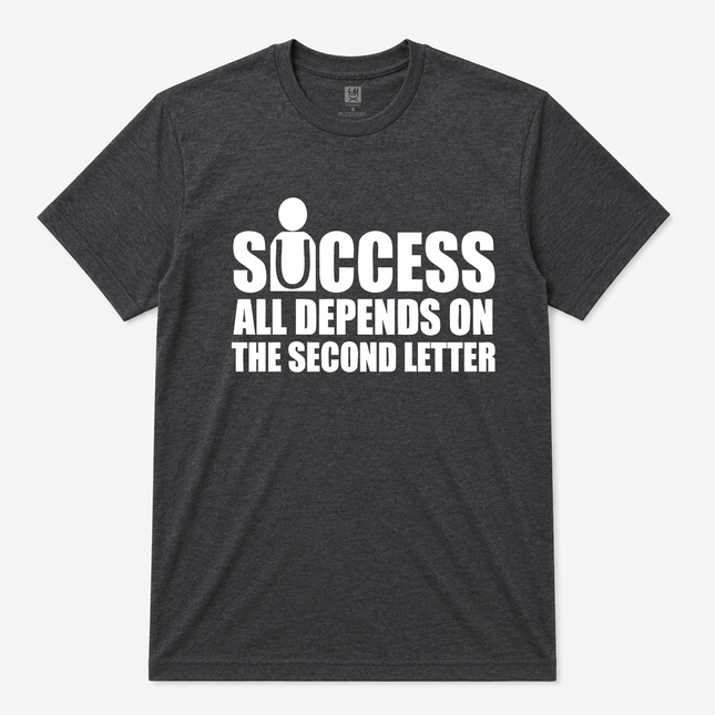 Sucess All Depands On The Second Letter Graphic T Shirt