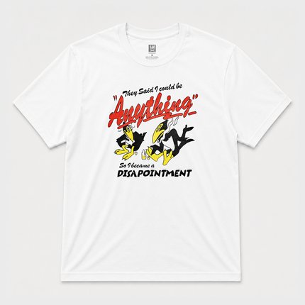 They Said I Could Be Anything So I Became Disappointment  T shirt