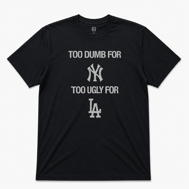 Too Dumb For LA Too Ugly For LA Graphic T shirt