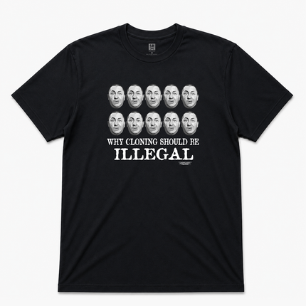 Why Cloning Should Be Illegal  Graphic  T shirt