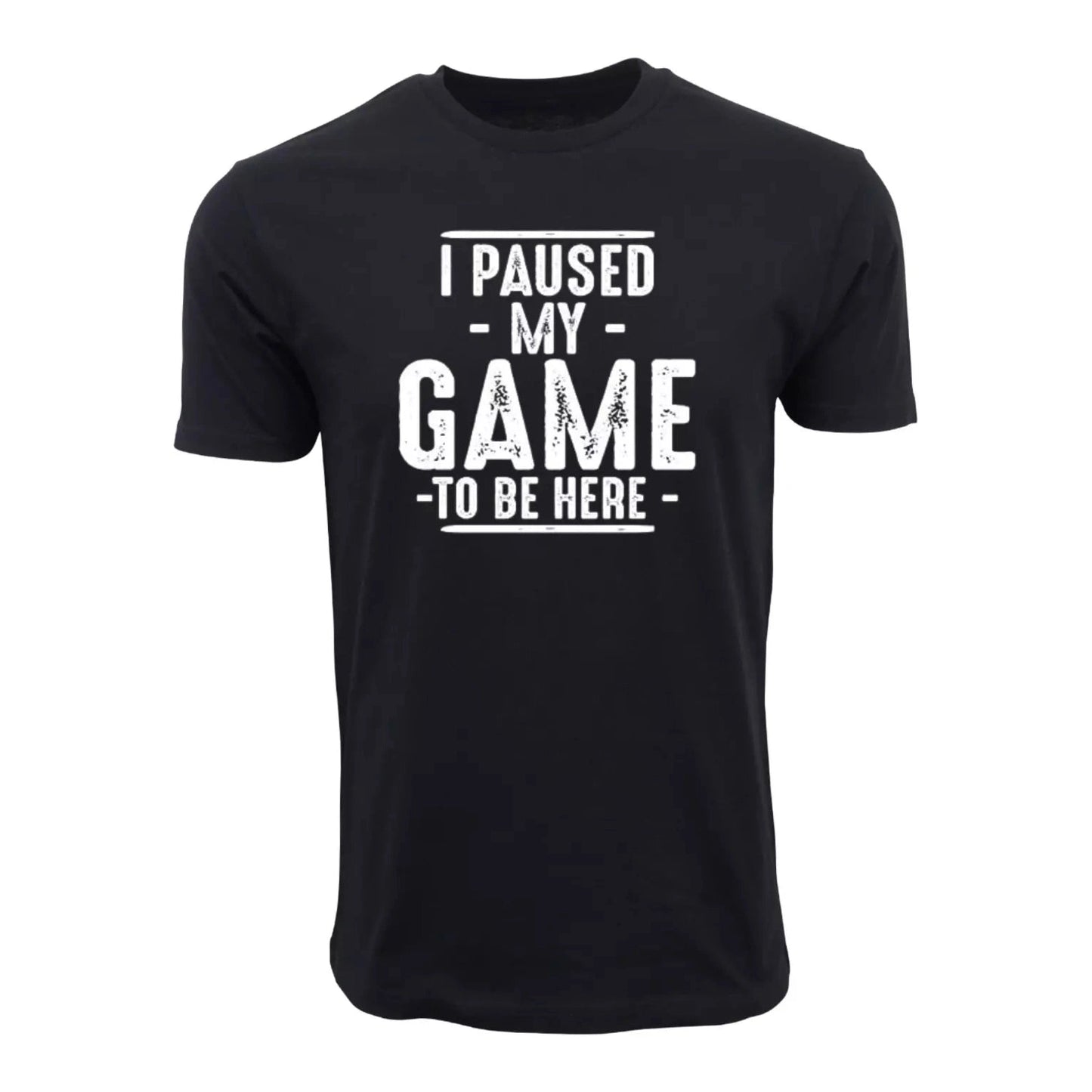 I Paused My Game To Be Here T shirt